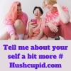 Tell me about your self a bit more # Hushcupid.com