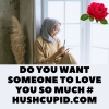 Do you want someone to love you so much # Hushcupid.com Do you want someone to love you so much # Hushcupid.com