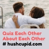 Quiz Each Other About Each Other # hushcupid.com