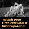  Revisit Your First Date Spot # hushcupid.com
