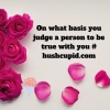 On what basis you judge a person to be true with you # hushcupid.com
