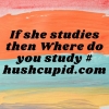 If she studies then Where do you study # hushcupid.com