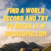 Find a world record and try to break it # hushcupid.com
