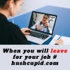 When you will leave for your job # hushcupid.com