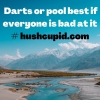  Darts or pool (best if everyone is bad at it # hushcupid.com