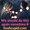 We should do this again sometime # hushcupid.com