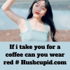 If i take you for a coffee can you wear red # Hushcupid.com