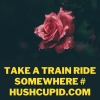 Take a train ride somewhere # hushcupid.com Take a train ride somewhere # hushcupid.com